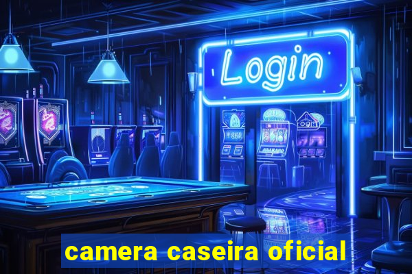 camera caseira oficial